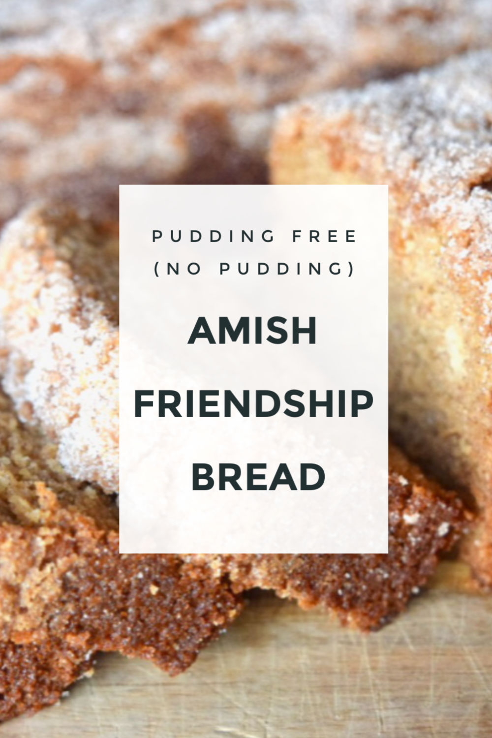Amish Friendship Bread (No Pudding / Pudding Free)