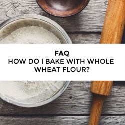 FAQ Baking with Whole Wheat Flour